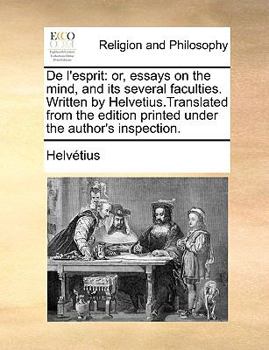 Paperback de L'Esprit: Or, Essays on the Mind, and Its Several Faculties. Written by Helvetius.Translated from the Edition Printed Under the Author's Inspection Book