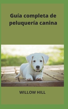 Paperback Guía completa de peluquería canina [Spanish] Book