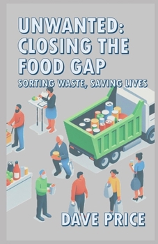 Paperback Unwanted: Closing The Food Gap: Sorting Waste, Saving Lives Book