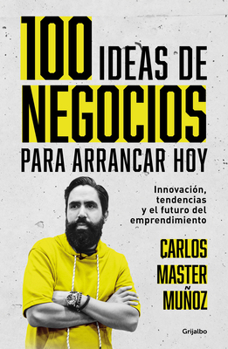 Paperback 100 Ideas de Negocio Para Arrancar Hoy: Innovación, Tendencias Y El Futuro del E Mprendimiento / 100 Business Ideas to Get Started Today [Spanish] Book