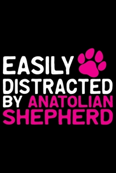 Easily Distracted by Anatolian Shepherd: Cool Anatolian Shepherd Dog Journal Notebook - Funny Anatolian Shepherd Dog Notebook - Anatolian Shepherd Owner Gifts. 6 x 9 in 120 pages