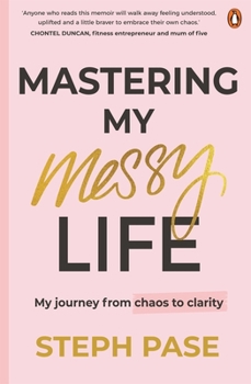 Paperback Mastering My Messy Life: My Journey from Chaos to Clarity Book