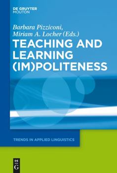 Teaching and Learning (Im)Politeness - Book #22 of the Trends in Applied Linguistics [TAL]