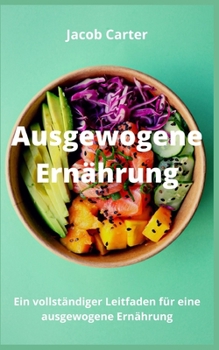 Ausgewogene Ern?hrung: Ein vollst?ndiger Leitfaden f?r eine ausgewogene Ern?hrung