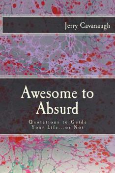 Paperback Awesome to Absurd: Quotations to Guide Your Life...or Not Book