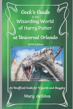 Paperback Geek's Guide to the Wizarding World of Harry Potter at Universal Orlando, 2019 Edition: An Unofficial Guide for Muggles and Wizards Book