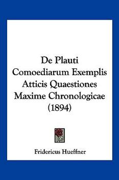 De Plauti Comoediarum Exemplis Atticis Quaestiones Maxime Chronologicae (1894)