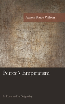 Hardcover Peirce's Empiricism: Its Roots and Its Originality Book