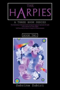 Paperback The Harpies: The Dichotomy of 'Moody and Dark' Juxtaposed Against 'Optimistic and Light'; Inner Demons Vs Inner Angels; Self-Discov Book