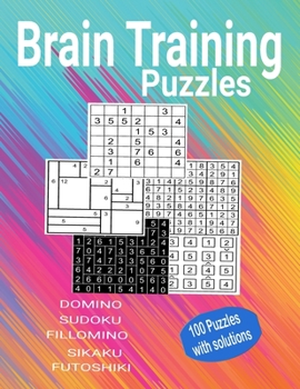 Paperback Brain Training Puzzles - Domino, Sudoku, Fillomino, Sikaku, Futoshiki: 100 Puzzles with Solutions Book