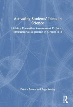 Activating Students' Ideas in Science: Linking Formative Assessment Probes to Instructional Sequence in Grades 6–8