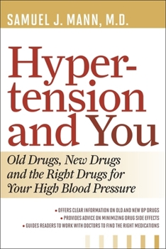 Paperback Hypertension and You: Old Drugs, New Drugs, and the Right Drugs for Your High Blood Pressure Book