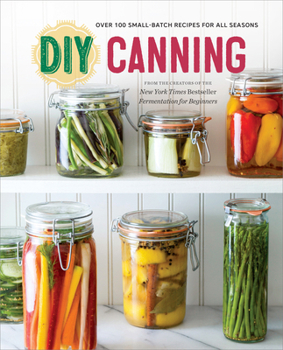 Paperback DIY Canning: Over 100 Small-Batch Recipes for All Seasons Book