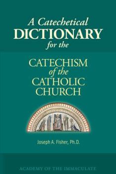 Paperback A Catechetical Dictionary for the Catechism of the Catholic Church Book