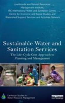 Hardcover Sustainable Water and Sanitation Services: The Life-Cycle Cost Approach to Planning and Management Book