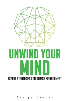 Paperback Unwind Your Mind: Expert Strategies for Stress Management Book