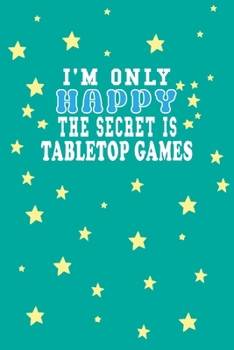 Paperback I m Only Happy The Secret Is tabletop games Notebook Lovers Gift: Lined Notebook / Journal Gift, 120 Pages, 6x9, Soft Cover, Matte Finish Book