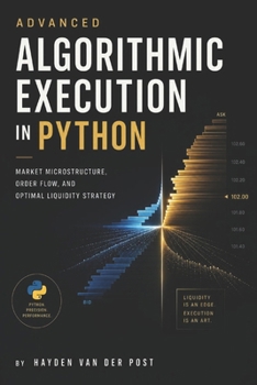 Advanced Algorithmic Execution in Python: Market Microstructure, Order Flow, and Optimal Liquidity Strategy
