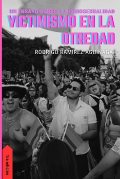 VICTIMISMO EN LA OTREDAD: Un ensayo sobre la homosexualidad (Spanish Edition)