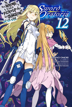 Paperback Is It Wrong to Try to Pick Up Girls in a Dungeon? on the Side: Sword Oratoria, Vol. 12 (Light Novel): Volume 12 Book