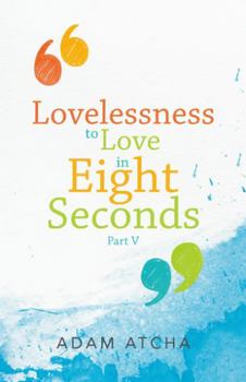 Paperback Lovelessness to Love in Eight Seconds: Part V Book