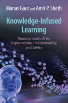 Hardcover Knowledge-Infused Learning: Neurosymbolic AI for Explainability, Interpretability, and Safety Book
