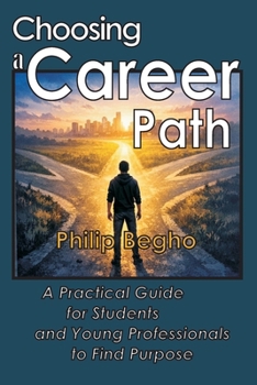 Paperback Choosing a Career Path: A Practical Guide for Students and Young Professionals to Find Purpose Book