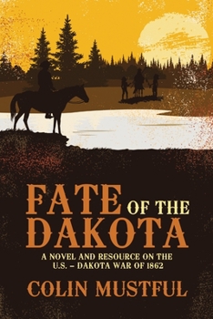 Fate of the Dakota: A Novel and Resource On the U. S. - Dakota War of 1862