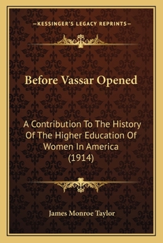 Paperback Before Vassar Opened: A Contribution To The History Of The Higher Education Of Women In America (1914) Book