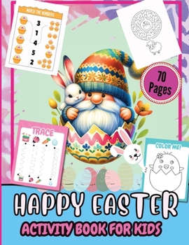 Paperback Happy Easter Activity Pages for Kids 70 Pages: A Fun Kids 70+ Easter Learning Activity Book With Number Matching, Maze Games, Color By ... To Dot, Dot [Large Print] Book
