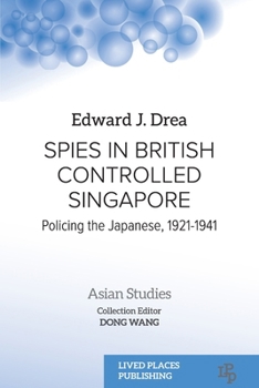Paperback Spies in British Controlled Singapore: Policing the Japanese, 1921-1941 Book