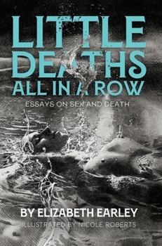 Paperback Little Deaths All in a Row: Essays on Sex and Death Book