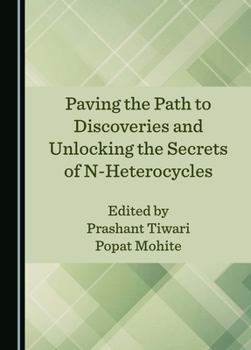 Hardcover Paving the Path to Discoveries and Unlocking the Secrets of N-Heterocycles Book