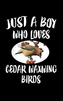 Paperback Just A Boy Who Loves Cedar Waxwing: Animal Nature Collection Book