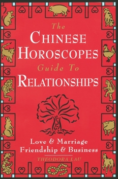 Paperback The Chinese Horoscopes Guide to Relationships: Love and Marriage, Friendship and Business Book