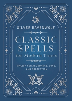 Hardcover Classic Spells for Modern Times: Magick for Abundance, Love, and Protection Book