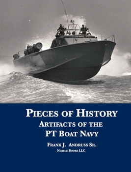 Hardcover Pieces of History: Artifacts of the PT Boat Navy Book