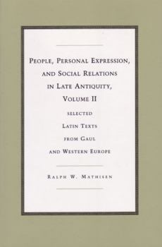 Hardcover People, Personal Expression, and Social Relations in Late Antiquity, Volume II: Selected Latin Texts from Gaul and Western Europe Book