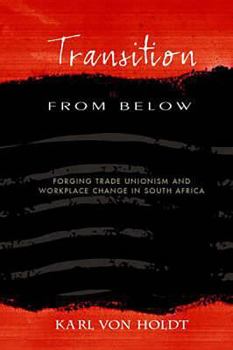 Paperback Transition from Below: Forging Trade Unionism and Workplace Change in South Africa Book