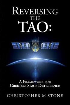 Paperback Reversing the Tao: A Framework for Credible Space Deterrence Book