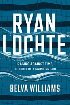 Paperback Ryan Lochte: Racing Against Time, The Story of a Swimming Icon Book