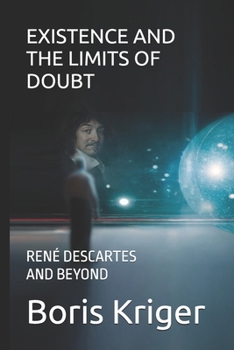 EXISTENCE AND THE LIMITS OF DOUBT: RENÉ DESCARTES AND BEYOND (Philosophical Questions)