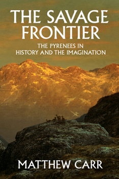 Hardcover The Savage Frontier: The Pyrenees in History and the Imagination Book