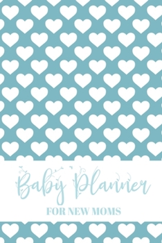 Baby Planner For New Moms: Newborn Logbook For New Mothers - Premie Memory Journal & Organizer to Record & Track Your New Baby Boy  Schedule