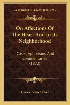 On Affections Of The Heart And In Its Neighborhood: Cases, Aphorisms, And Commentaries