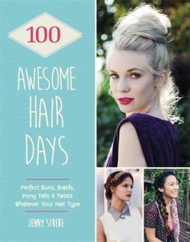 Flexibound 100 Awesome Hair Days: Perfect Buns, Braids, Pony Tails & Twists, Whatever Your Hair Type Book