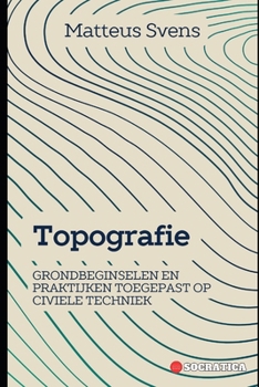 Topografie: Grondbeginselen En Praktijken Toegepast Op Civiele Techniek (Fundamentele Principes in de Civiele Techniek)