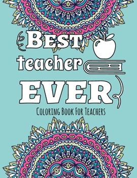 Paperback Best Teacher Ever - Coloring Book for Teachers: Color & Relax - Outlined Quote on Coloring Background Fun and Relaxing Coloring Pages Book