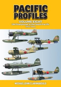 Paperback Pacific Profiles Volume 8: Ijn Floatplanes in the South Pacific: 1942-1944 Book