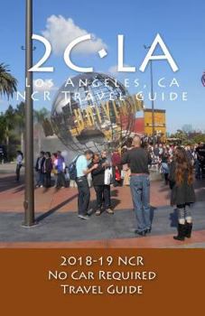 Paperback 2C-LA, 2018-19 NCR Travel Guide: A Los Angeles, NCR, No Car Required, Travel Guide Book